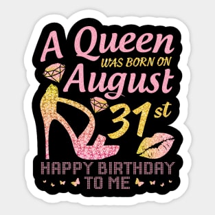 A Queen Was Born On August 31st Happy Birthday To Me Nana Mommy Mama Aunt Sister Wife Daughter Niece Sticker